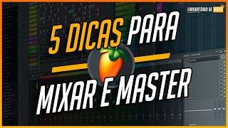 5 DICAS NO FL STUDIO PARA MUDAR SUA FORMA DE MIXAR E MASTERIZAR - 2022