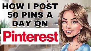 How I Post Over 50 Pins a Day on Pinterest