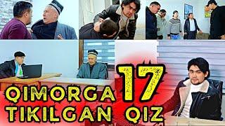 QIMORGA TIKILGAN QIZ 17 | ҚИМОРГА ТИКИЛГАН ҚИЗ 17