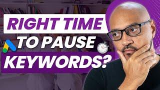 The RIGHT Time To Pause Keywords in Your Google Ad Campaigns!