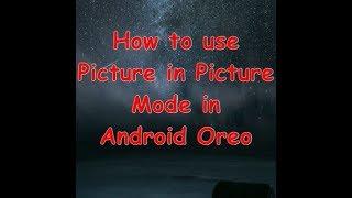 How to Use Picture in Picture Mode in Android Oreo(Nokia 6)