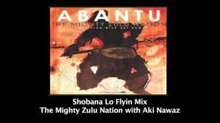 THE MIGHTY ZULU NATION with Aki Nawaz "Shobana" Lo Flyin Mix