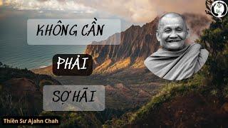 KHÔNG CẦN PHẢI SỢ HÃI  - Thiền Sư Ajahn Chah