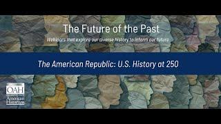 The American Republic: U.S. History at 250