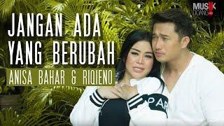 ANISA BAHAR feat. RIQIENO - JANGAN ADA YANG BERUBAH ( Official Video Klip )