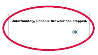 How To Fix Unfortunately Phoenix Browser Has Stopped Error Problem in Android & Ios