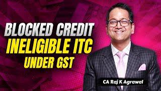 60. Blocked Credit | Ineligible Input Tax Credit under GST | CA Raj K Agrawal