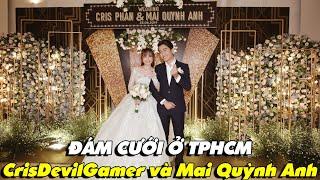 ĐÁM CƯỚI Ở TPHCM của CrisDevilGamer và Mai Quỳnh Anh