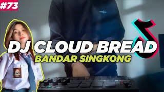 DJ CLOUD BREAD BANDAR SINGKONG TIKTOK REMIX FULL BASS