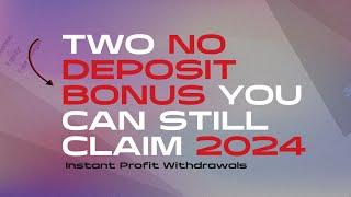 2 NO DEPOSIT BONUS YOU CAN STILL CLAIM 2024 | INSTANT PROFIT WITHDRAWALS