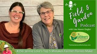 #256: Jennie Love's Top 5 Mistakes Farmer-Florists Make