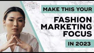 Make this Your Fashion Marketing Focus in 2023