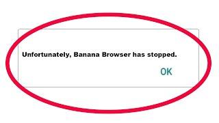 How To Fix Unfortunately Banana Browser Has Stopped Error Problem Solve in Android Phone