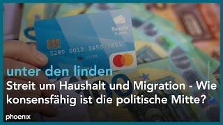 unter den linden: Streit um Haushalt und Migration - Wie konsensfähig ist die politische Mitte?