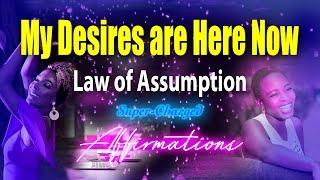 What You Desire Is HERE NOW!  Super-Charged Your Manifesting LAW OF ASSUMPTION