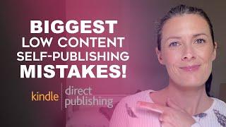 Biggest Low Content Self-Publishing Mistakes - Amazon KDP Self Publishing