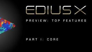 EDIUS X Preview | Top Features Part 1: Core