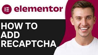 HOW TO ADD RECAPTCHA TO ELEMENTOR FORMS (2024)