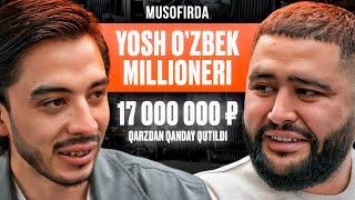 MUSOFIRDA YOSH O'ZBEK MILLIONERI | 17 000 000₽ QARZ 