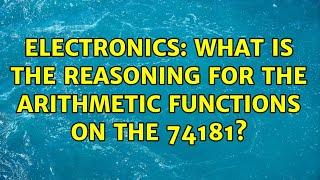 Electronics: What is the reasoning for the arithmetic functions on the 74181? (2 Solutions!!)