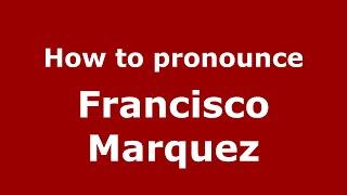 How to pronounce Francisco Marquez (Mexico/Mexican Spanish) - PronounceNames.com