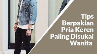 6 Cara Berpakaian Pria Yang Paling Di Sukai Wanita