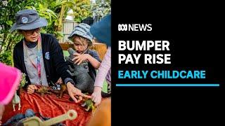 Early childhood educators set for bumper wage increase | ABC News