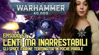 GLI SPACE MARINE TERMINATOR [WARHAMMER 40.000 SENZA IMPEGNO EP. 53]