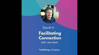 Facilitating Connection with Jan Keck - EP 10