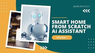 Smart-Home from Scratch - E01 AI Assistant (part 1)