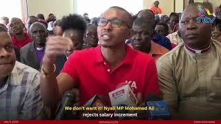 We don't want it! Nyali MP Mohamed Ali rejects salary increment