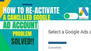 How to re-activate a cancelled google ad account