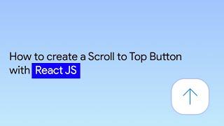 How to create a Scroll to Top Button with React JS