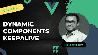 33. Dynamic Components and KeepALive Component in Vue 3