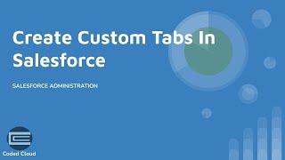 How To Create Custom Tabs, Modify Tab Layout in Salesforce