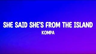She Said She's From The Island - Kompa (Lyrics) Full Song