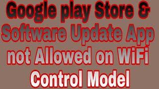 Google play Store & Software Update App not Allowed on WiFi Control Model