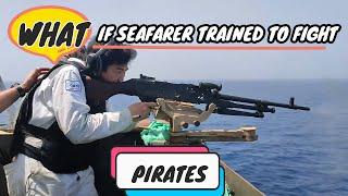 WHAT IF SEAFARERS ARE TRAINED TO FIGHT SOMALI PIRATES
