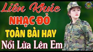 LK NỔI LỬA LÊN EM, CHÀO EM CÔ GÁI LAM HỒNG // Nhạc Đỏ Cách Mạng Tiền Chiến Mới Ra Lò Hay Nhất 2024