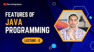 Features of Java Programming | Lecture 2 | The Coding Bytes