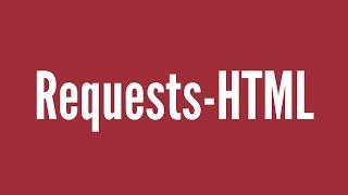 Requests-HTML: A Python Library For Scraping The Web