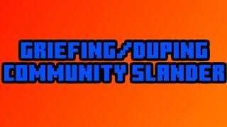 Griefing/Duping Community Slander