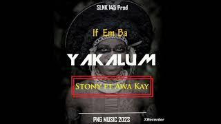 If Em Ba Yakalum - STONY FT AWA KAY 2023 PNG LATEST MUSIC