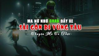 Ma Nữ Nhờ Grab Bike Đẩy Xe Từ Sài Gòn Đi Vũng Tàu | Chuyện Ma Có Thật - Kể Chuyện Đêm Khuya