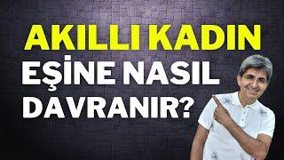 AKILLI KADIN EŞİNE NASIL DAVRANIR?  | Canten Kaya