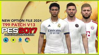 PES 2017 | T99 PATCH V13 NEW OPTION FILE 2024 | 6/11/23 | PC