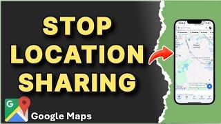 How to Stop Location Sharing from Google Maps