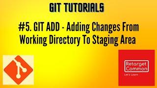 #5. Adding Changes From Working Directory To Staging Area? | GIT ADD |