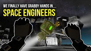 Space Engineers - FINALLY GRABBY HANDS