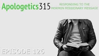 Episode 126 - Responding to the Mormon Missionary Message